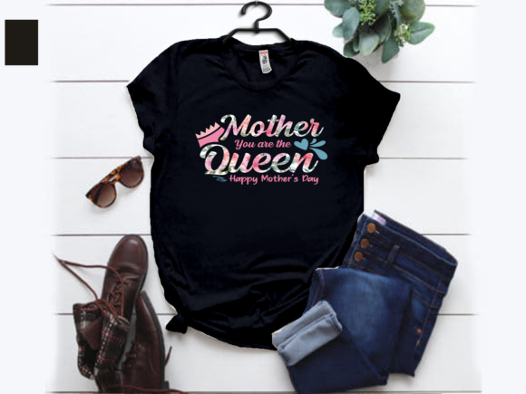 Mother You Are the Queen T-shirt Design
